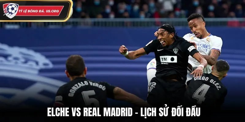 Soi kèo Elche vs Real Madrid - thống kê nhanh phong độ đôi bên