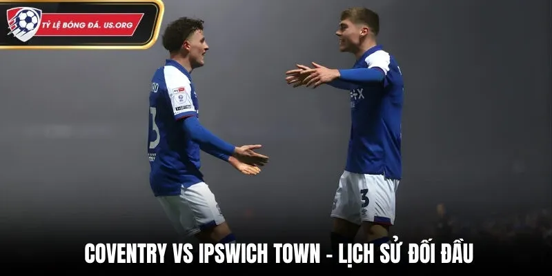 Soi kèo Coventry vs Ipswich Town qua lịch sử đối đầu