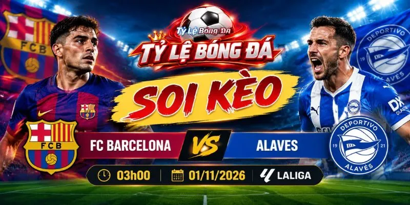 Soi Kèo FC Barcelona Vs Alaves 03h00 01/11/2026 - La Liga
